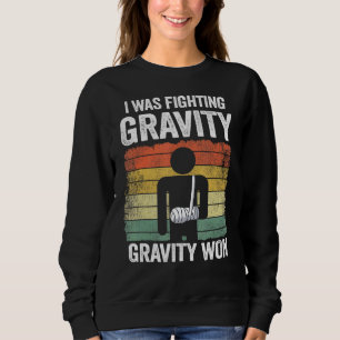 I Was Fighting Gravity Gravity Won Broken Hand Bro Trui