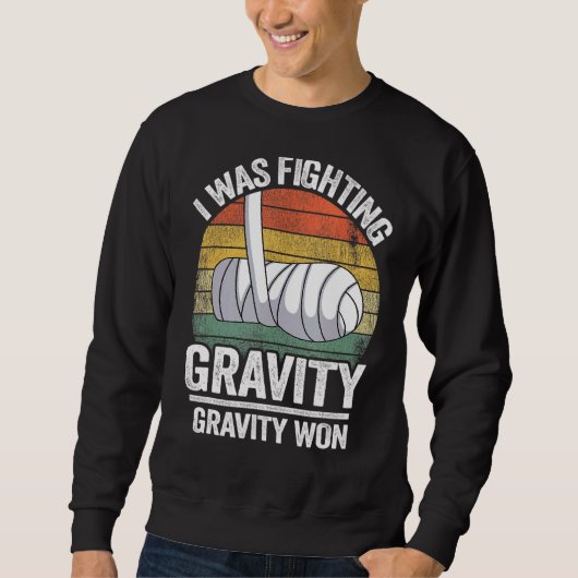 I Was Fighting Gravity Gravity Won Broken Hand Bro Trui (Voorkant)