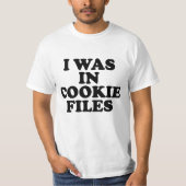 I Was In Cookie Files T-shirt (Voorkant)
