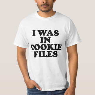 I Was In Cookie Files T-shirt