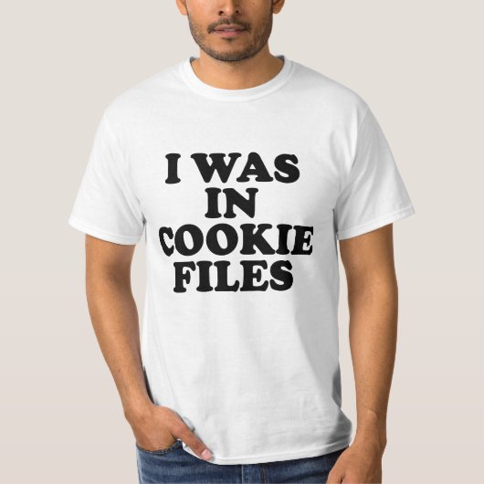 I Was In Cookie Files T-shirt (Voorkant)