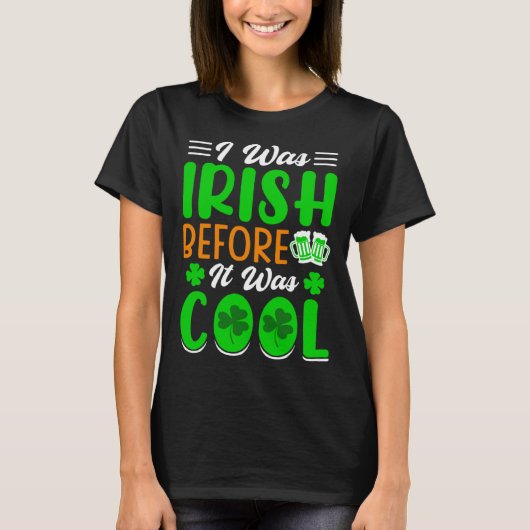 I was Irish before it was cool St Patrick's Day T-shirt (Voorkant)
