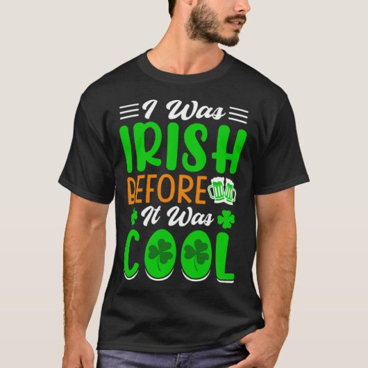 I was Irish before it was cool St Patrick's Day T-shirt (Voorkant)