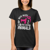 I Was Made For Saving Animals Rescue Veterinary Ve T-shirt (Voorkant)