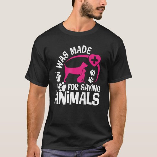 I Was Made For Saving Animals Rescue Veterinary Ve T-shirt (Voorkant)