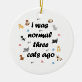 I was normaal three cats ago keramisch ornament (Voorkant)