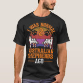 I was normal 2 Australian Shepherds ago Australian T-shirt (Voorkant)