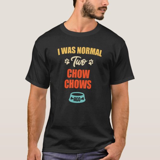 I Was Normal 2 Chow Chows Ago  Puppie & Dog T-shirt (Voorkant)