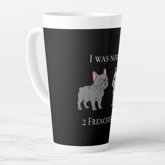 I was normal 2 Frenchie ago Mug Latte Mok (Linkerhoek)