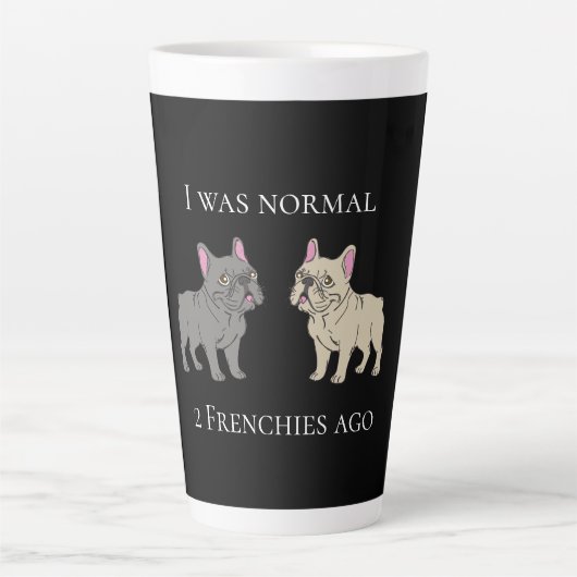 I was normal 2 Frenchie ago Mug Latte Mok (Voorkant)