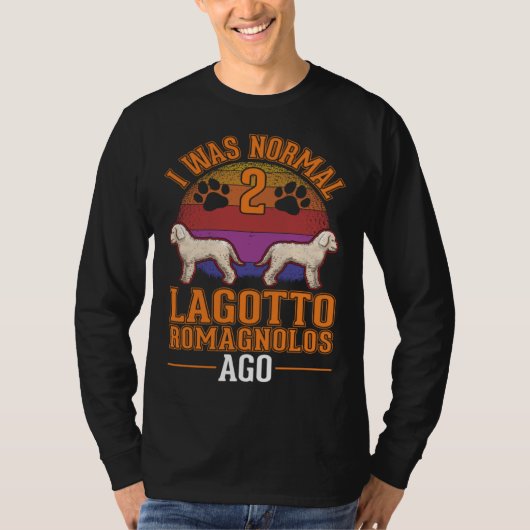 I was normal 2 Lagotto Romagnolos ago T-shirt (Voorkant)