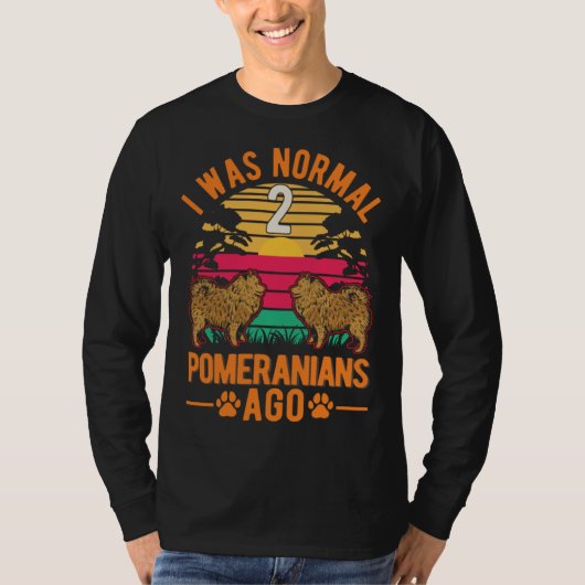 I was normal 2 Pomeranians ago T-shirt (Voorkant)