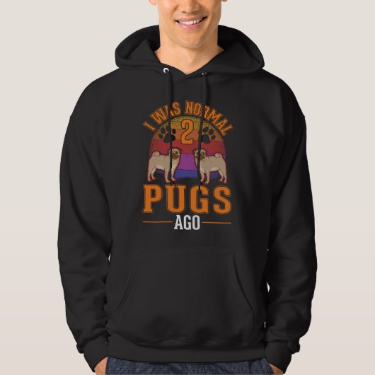 I was normal 2 Pugs ago  1 Hoodie (Voorkant)