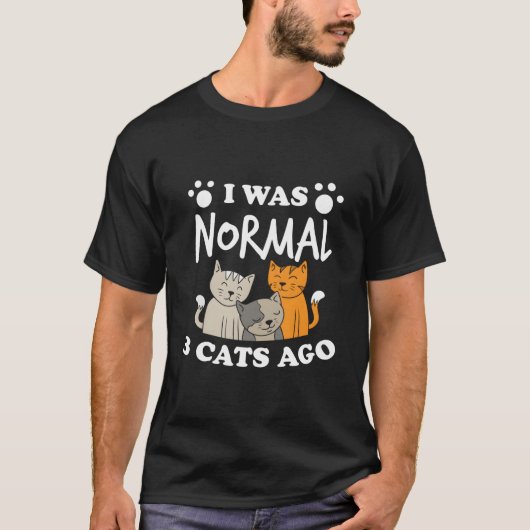 I Was Normal 3 Cats Ago Cat Humor T-shirt (Voorkant)