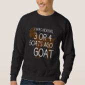 I Was Normal 3 Or 4 Goats Ago Goat Trui (Voorkant)