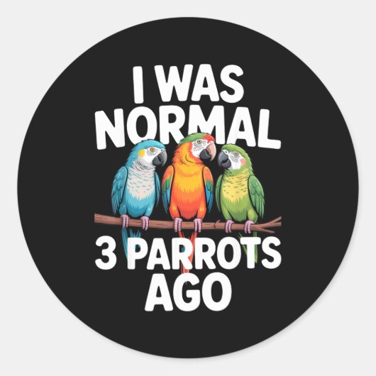 I Was Normal 3 Parrots Ago Funny Bird Lover Casual Ronde Sticker (Voorkant)