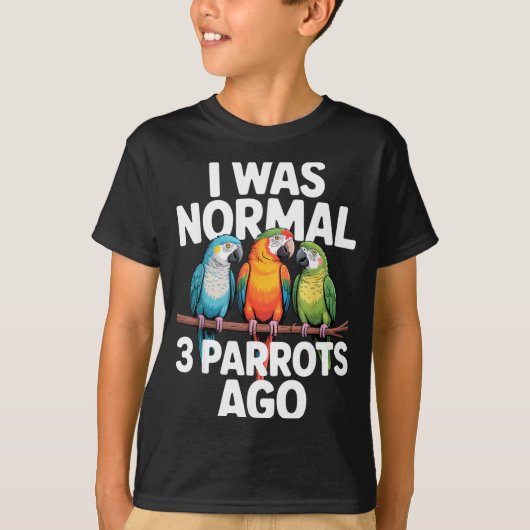 I Was Normal 3 Parrots Ago Funny Bird Lover Casual T-shirt (Voorkant)