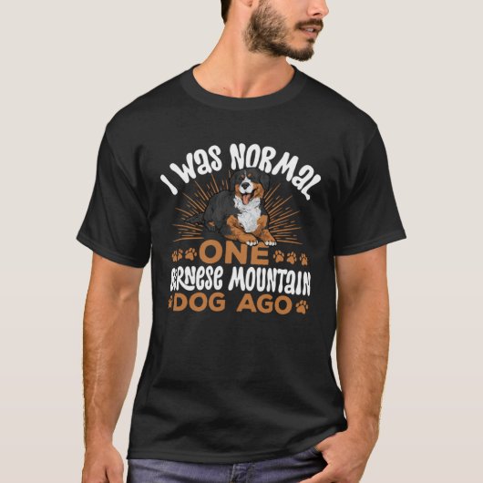 I Was Normal One Bernese Mountain Dog Ago T-shirt (Voorkant)