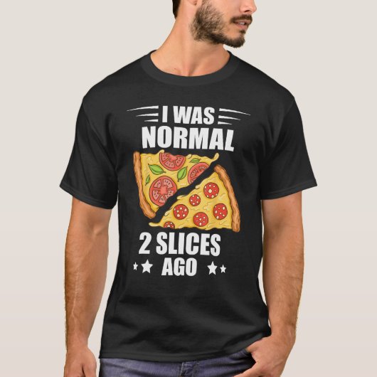 I Was Normal Pizza Slice Pizza  Pepperoni Pizza T-shirt (Voorkant)