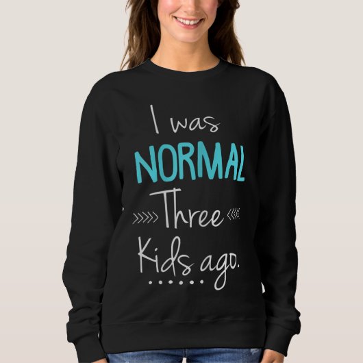 I Was Normal Three Kids Ago Funny New Mom Gift Trui (Voorkant)