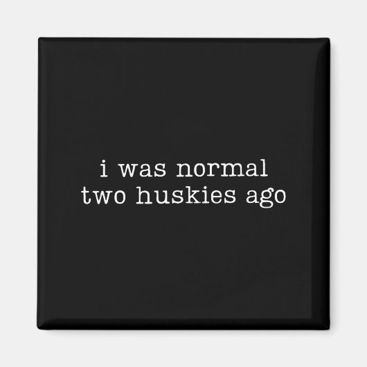 I Was Normal Two Huskies Ago Funny Husky Dog Quote Magneet (Voorkant)