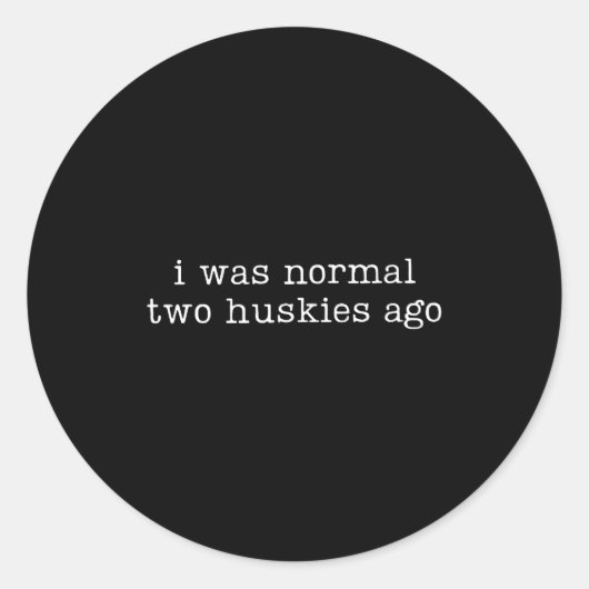 I Was Normal Two Huskies Ago Funny Husky Dog Quote Ronde Sticker (Voorkant)