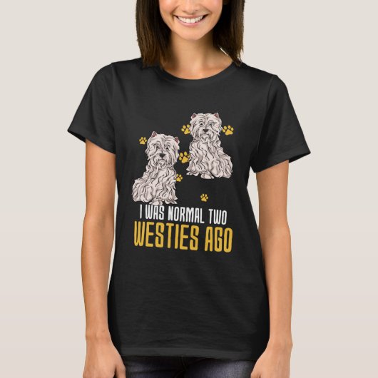 I Was Normal Two West Highland White Terrier Ago T-shirt (Voorkant)