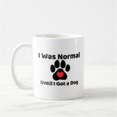 I was normal until I got a dog Mug Koffiemok (Links)