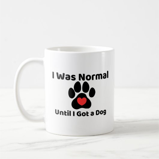 I was normal until I got a dog Mug Koffiemok (Links)