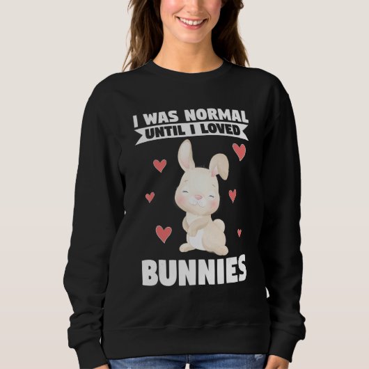 I Was Normal Until I Loved Bunnies Bunnies Trui (Voorkant)