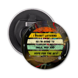 I WAS NOT LISTENING Funny Sarcastic Joke Button Flesopener