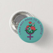 I was not made to be subtle Feminist Button (Voorkant /achterkant)