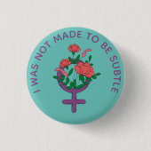 I was not made to be subtle Feminist Button (Voorkant)