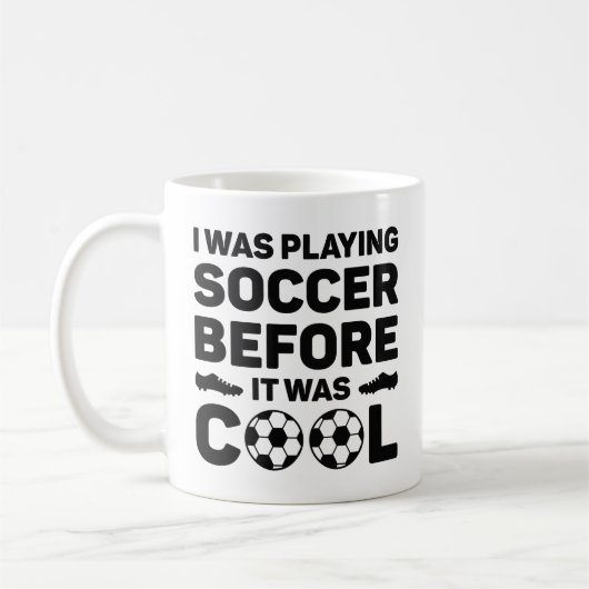 I Was Playing Soccer Before It Was Cool Koffiemok (Links)