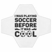 I Was Playing Soccer Before It Was Cool Voetbal (Enkel)