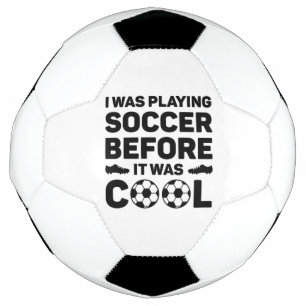 I Was Playing Soccer Before It Was Cool Voetbal