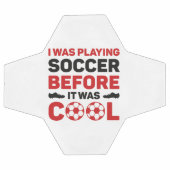 I Was Playing Soccer Before It Was Cool Voetbal (Enkel)