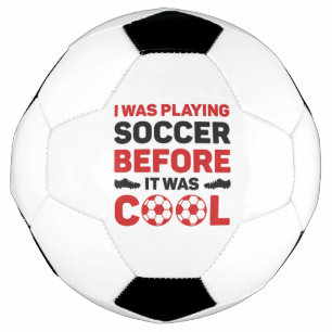 I Was Playing Soccer Before It Was Cool Voetbal