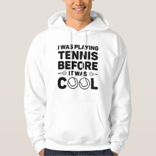 I Was Playing Tennis Before It Cool Hoodie