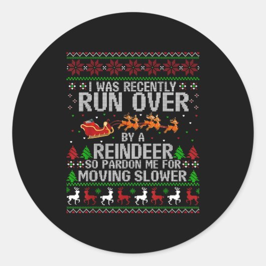 I Was Recently Run Over By A Reindeer So Pardon Me Ronde Sticker (Voorkant)