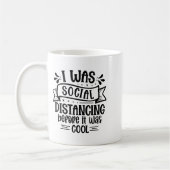 I Was Social Distancing Before It Was Cool  Koffiemok (Links)