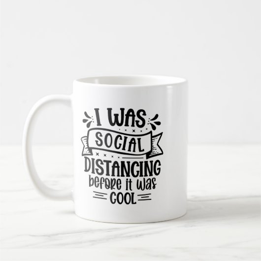 I Was Social Distancing Before It Was Cool  Koffiemok (Links)