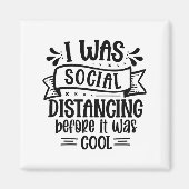 I Was Social Distancing Before It Was Cool  Magneet (Voorkant)