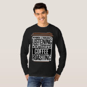I Was Thinking About Coffee Roasting Coffee Roaste T-shirt (Voorkant volledig)