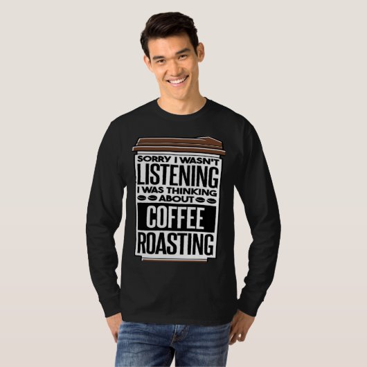 I Was Thinking About Coffee Roasting Coffee Roaste T-shirt (Voorkant volledig)