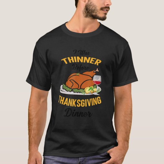 I Was Thinner Before Thanksgiving Dinner Funny Tur T-shirt (Voorkant)
