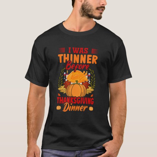 I Was Thinner Before Thanksgiving Dinner Thanksg T-shirt (Voorkant)