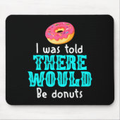 I Was Told There Would Be Donuts Funny Office Joke Muismat (Voorkant)
