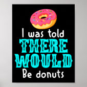I Was Told There Would Be Donuts Funny Office Joke Poster (Voorkant)