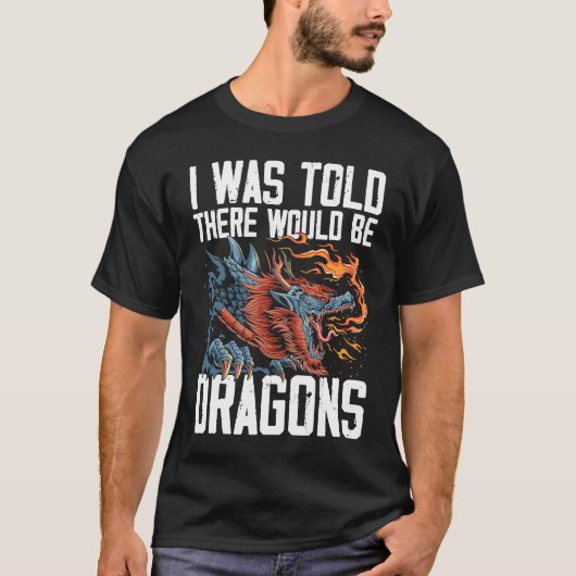 I Was Told There Would Be Dragons Dragon Lover Med T-shirt (Voorkant)